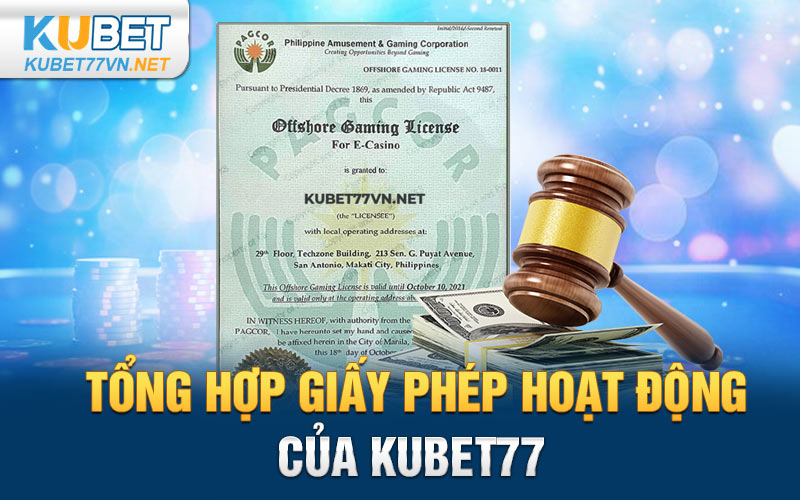 Tổng hợp giấy phép hoạt động của Kubet77