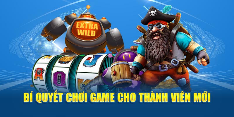 Bí quyết chơi game cho thành viên mới