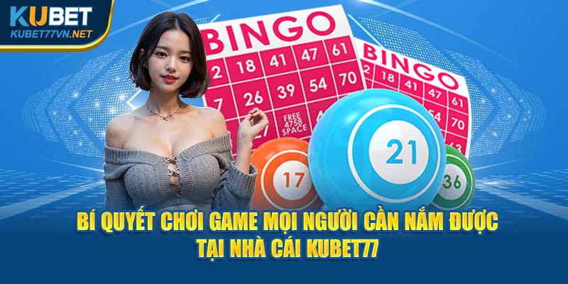 Bí quyết chơi game mọi người cần nắm được tại nhà cái Kubet77