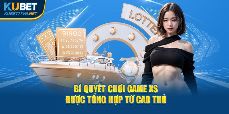 Bí quyết chơi game XS được tổng hợp từ cao thủ