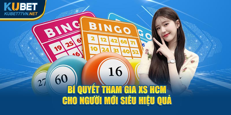 Bí quyết tham gia XS HCM cho người mới siêu hiệu quả