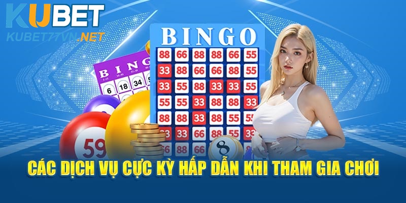 Các dịch vụ cực kỳ hấp dẫn khi tham gia chơi