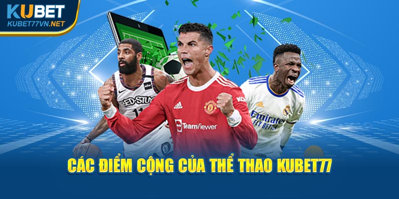 Các điểm cộng của Thể Thao Kubet77