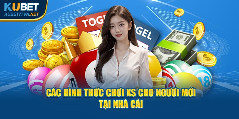 Các hình thức chơi XS cho người mới tại nhà cái