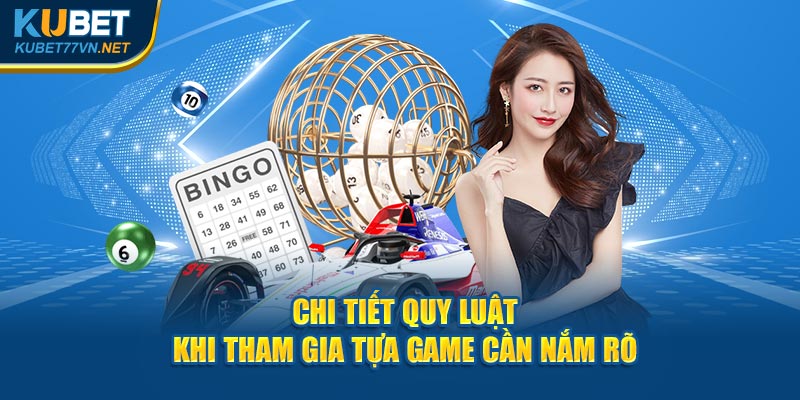 Chi tiết quy luật khi tham gia tựa game cần nắm rõ