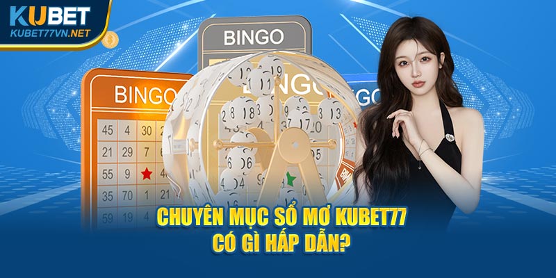 Chuyên mục sổ mơ Kubet77 có gì hấp dẫn?