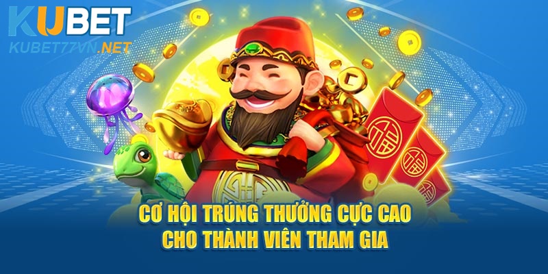  Cơ hội trúng thưởng cực cao cho thành viên tham gia