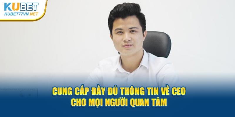 Cung cấp đầy đủ thông tin về CEO cho mọi người quan tâm