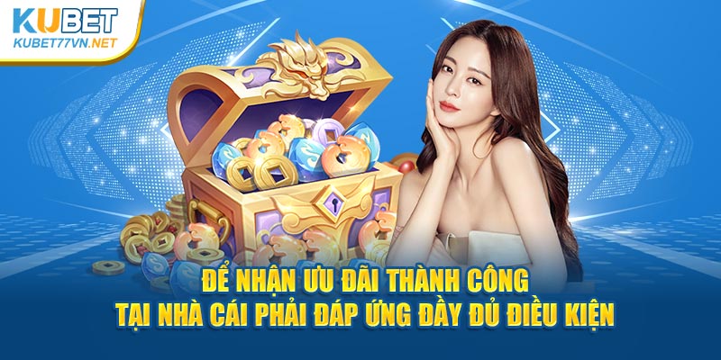 Để nhận ưu đãi thành công tại nhà cái phải đáp ứng đầy đủ điều kiện