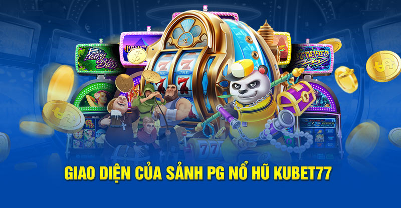 Giao diện của sảnh PG nổ hũ Kubet77