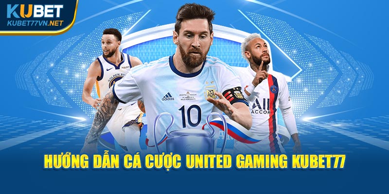 Hướng dẫn cá cược United Gaming Kubet77