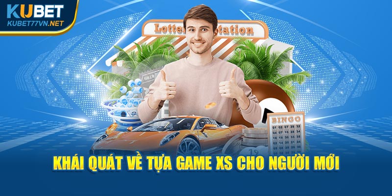 Khái quát về tựa game XS cho người mới