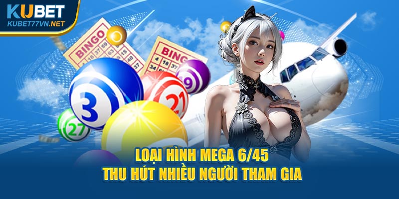 Loại hình Mega 6/45 thu hút nhiều người tham gia