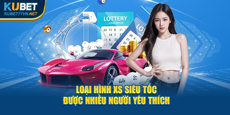 Loại hình XS siêu tốc được nhiều người yêu thích