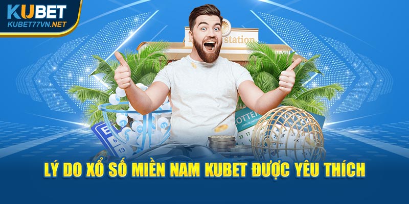 Lý do xổ số miền Nam Kubet77 được yêu thích