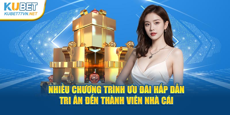 Nhiều chương trình ưu đãi hấp dẫn tri ân đến thành viên nhà cái