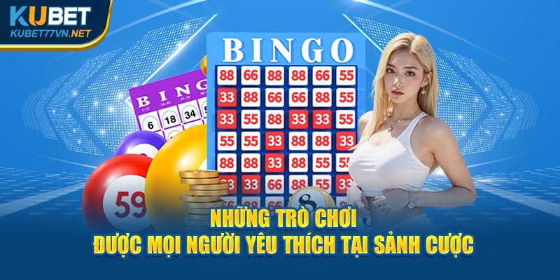 Những trò chơi được mọi người yêu thích tại sảnh cược