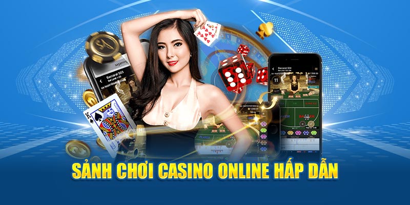 Sân chơi casino online lôi cuốn, hấp dẫn