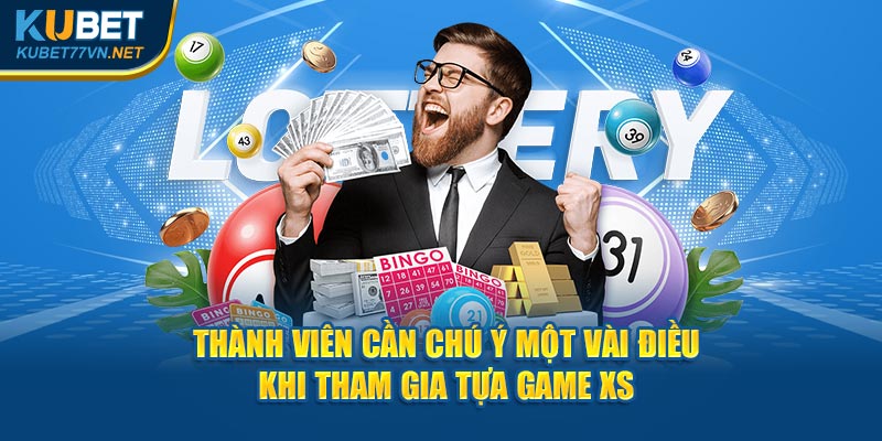 Thành viên cần chú ý một vài điều khi tham gia tựa game XS