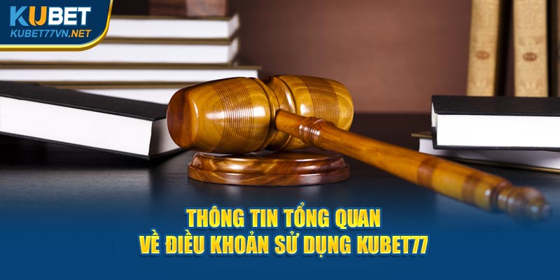 Thông tin tổng quan về điều khoản sử dụng Kubet77