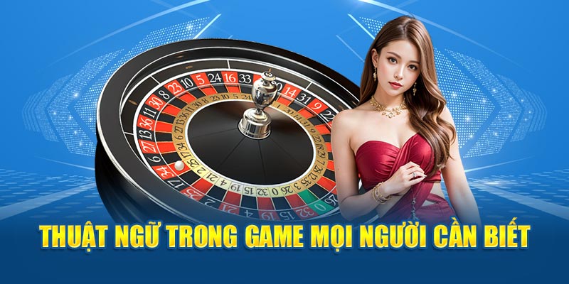 Thuật ngữ trong game mọi người cần biết