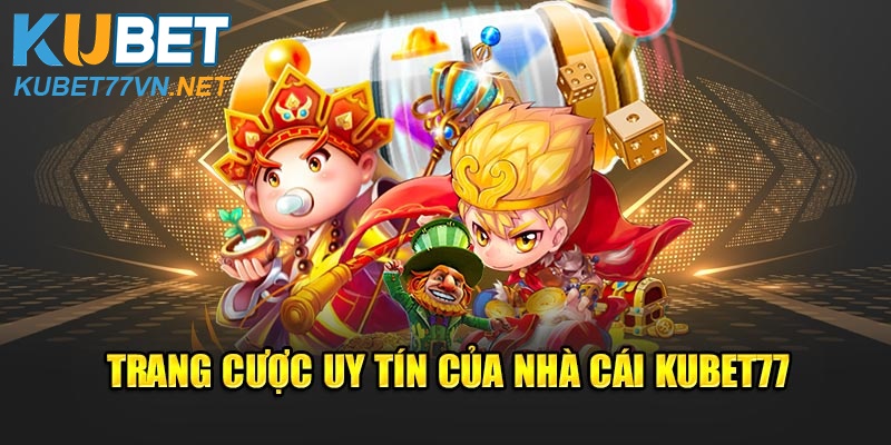 Trang cược uy tín của nhà cái Kubet77