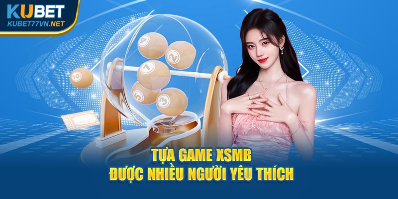 Tựa game XSMB được nhiều người yêu thích