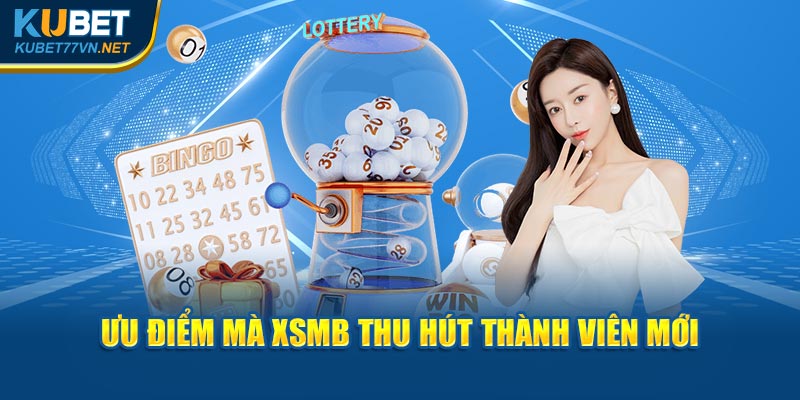 Ưu điểm tuyệt vời mà XSMB thu hút thành viên mới